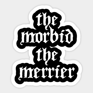 The Morbid the Merrier Sticker